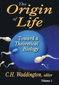 The Origin of Life : Toward a Theoretical Biology - C. H. Waddington