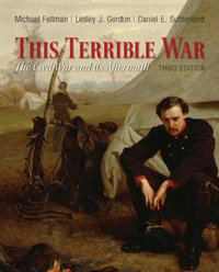 This Terrible War : The Civil War and Its Aftermath - Michael Fellman