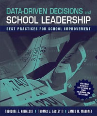 Data-Driven Decisions and School Leadership : Best Practices for School Improvement - Theodore Kowalski