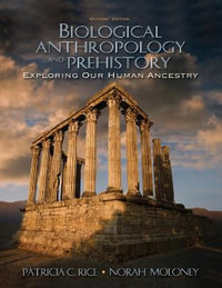 Biological Anthropology and Prehistory : Exploring Our Human Ancestry - Patricia C. Rice