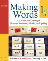 Making Words First Grade : 100 Hands-On Lessons for Phonemic Awareness, Phonics and Spelling - Patricia Cunningham