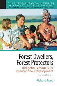 Forest Dwellers, Forest Protectors : Indigenous Models for International Development - Richard Reed