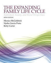 The Expanding Family Life Cycle 5ed : Individual, Family, and Social Perspectives - Monica McGoldrick