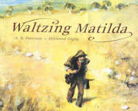 Waltzing Matilda : Australian Children's Classics - Andrew Barton 'Banjo' Paterson