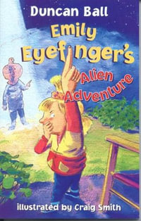 Emily Eyefinger's Alien Adventure : Emily Eyefinger - Duncan Ball