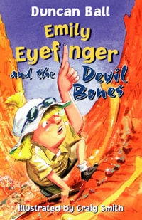 Emily Eyefinger and the Devil Bones : Emily Eyefinger : Book 6 - Duncan Ball