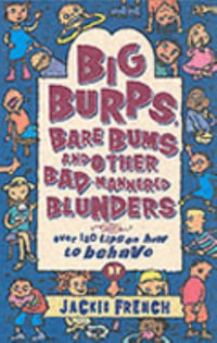 Big Burps, Bare Bums and Other Bad-mannered Blunders : 365 Tips on How to Behave Nicely - Jackie French