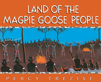 Land of the Magpie Goose People : Journey of the Great Lake - Percy Trezise