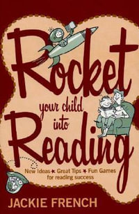 Rocket Your Child into Reading : New Ideas, Great Tips & Fun Games for Reading Success - Jackie French