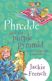 Phredde and the Purple Pyramid : A Story to Eat with a Passionfruit - Jackie French