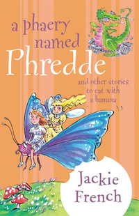 A Phaery Named Phredde : And Other Stories to Eat with a Banana - Jackie French