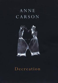 Decreation - Anne Carson