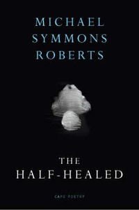 The Half Healed - Michael Symmons Roberts