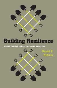 Building Resilience : Social Capital in Post-Disaster Recovery - Daniel P. Aldrich