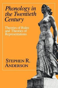 Phonology in the Twentieth Century : Theories of Rules and Theories of Representations - Stephen R. Anderson