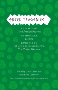 Greek Tragedies 2 : Aeschylus: The Libation Bearers; Sophocles: Electra; Euripides: Iphigenia among the Taurians, Electra, The Trojan Women - Mark Griffith