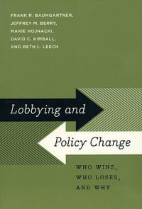 Lobbying and Policy Change : Who Wins, Who Loses, and Why - Frank R. Baumgartner