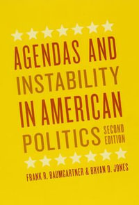 Agendas and Instability in American Politics, Second Edition : Chicago Studies in American Politics - Frank R. Baumgartner