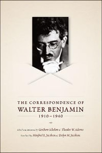 The Correspondence of Walter Benjamin, 1910-1940 - Walter Benjamin