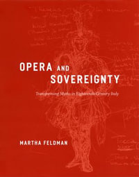 Opera and Sovereignty : Transforming Myths in Eighteenth-Century Italy - Martha Feldman