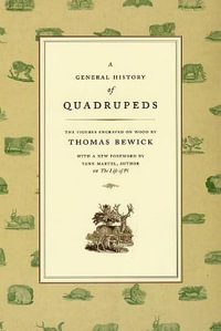 A General History of Quadrupeds : The Figures Engraved on Wood - Thomas Bewick