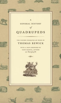 A General History of Quadrupeds : The Figures Engraved on Wood by Thomas Bewick - Thomas Bewick