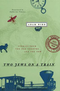 Two Jews on a Train : Stories from the Old Country and the New - Adam Biro