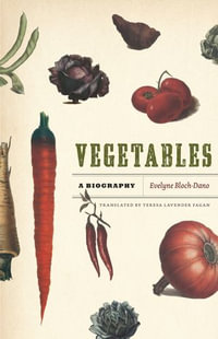 Vegetables : A Biography - Evelyne Bloch-Dano