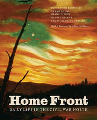 Home Front : Daily Life in the Civil War North - Peter John Brownlee