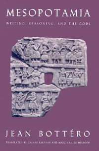 Mesopotamia : Writing, Reasoning, and the Gods - Jean Bottero