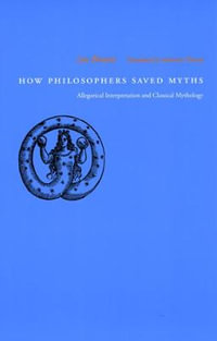 How Philosophers Saved Myths : Allegorical Interpretation and Classical Mythology - Luc Brisson