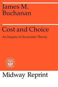 Cost and Choice : An Inquiry in Economic Theory - James M. Buchanan