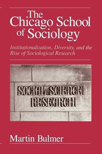 The Chicago School of Sociology : Institutionalization, Diversity, and the Rise of Sociological Research - Martin Bulmer