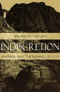 Indiscretion : Finitude and the Naming of God - Thomas A. Carlson