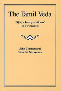 The Tamil Veda : Pillan's Interpretation of the Tiruvaymoli - John Carman