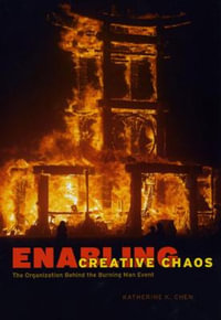 Enabling Creative Chaos : The Organization Behind the Burning Man Event - Katherine K. Chen