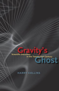 Gravity's Ghost : Scientific Discovery in the Twenty-first Century - Harry Collins