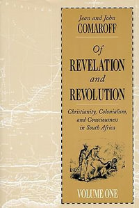 Of Revelation and Revolution, Volume 1 : Christianity, Colonialism, and Consciousness in South Africa - Jean Comaroff