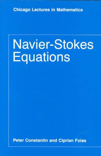 Navier-Stokes Equations : Chicago Lectures in Mathematics Series CLM - Peter Constantin