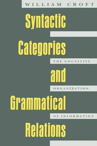 Syntactic Categories and Grammatical Relations : The Cognitive Organization of Information - William Croft