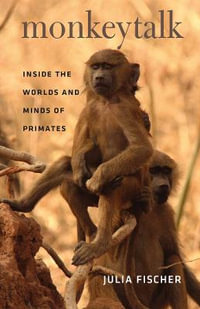 Monkeytalk : Inside the Worlds and Minds of Primates - Julia Fischer