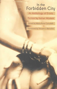 In the Forbidden City : An Anthology of Erotic Fiction by Italian Women - Maria Rosa Cutrufelli