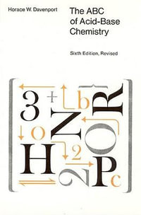 The ABC of Acid-Base Chemistry : The Elements of Physiological Blood-Gas Chemistry for Medical Students and Physicians - Horace W. Davenport