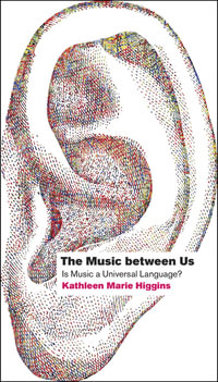 The Music between Us : Is Music a Universal Language? - Kathleen Marie Higgins