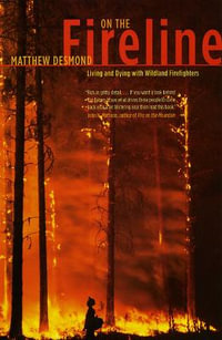 On the Fireline : Living and Dying with Wildland Firefighters - Matthew Desmond