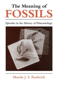 The Meaning of Fossils : Episodes in the History of Palaeontology - Martin J.S. Rudwick