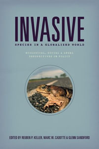 Invasive Species in a Globalized World : Ecological, Social, & Legal Perspectives on Policy - Reuben P. Keller