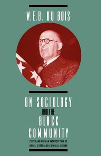 W. E. B. DuBois on Sociology and the Black Community : Heritage of Sociology Series - W. E. B. DuBois