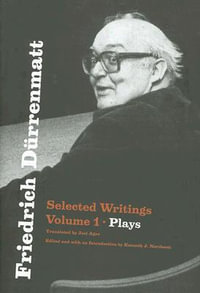 Friedrich Durrenmatt : Selected Writings, Volume I, Plays - Friedrich Durrenmatt