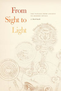 From Sight to Light : The Passage from Ancient to Modern Optics - A. Mark Smith